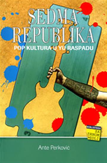 Knjiga Sedma republika autora Ante Perković izdana 2011 kao meki uvez dostupna u Knjižari Znanje.