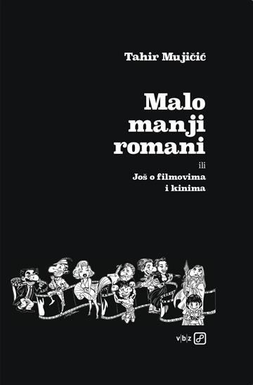 Knjiga Malo manji romani ili Još o filmovima i autora Tahir Mujičić izdana 2026 kao tvrdi uvez dostupna u Knjižari Znanje.