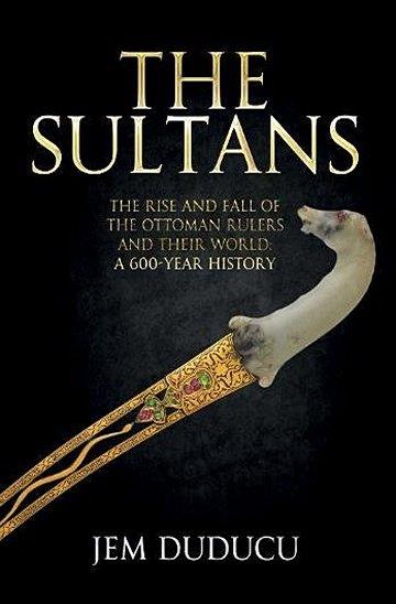 Knjiga The Sultans: The Rise And Fall Of The Ottoman Rulers And Their World: A 600-Year History autora Jem Duducu izdana 2018 kao tvrdi uvez dostupna u Knjižari Znanje.