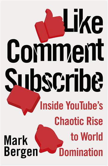 Knjiga Like, Comment, Subscribe autora Mark Bergen izdana 2022 kao meki uvez dostupna u Knjižari Znanje.