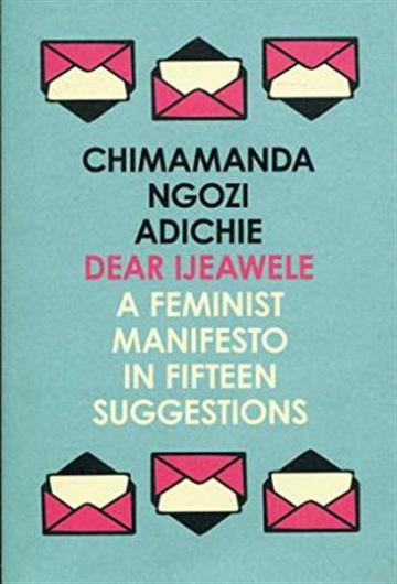 Knjiga Dear Ijeawele, or a Feminist Manifesto in Fifteen Suggestions autora Chimamanda Ngozi Adi izdana 2018 kao meki uvez dostupna u Knjižari Znanje.