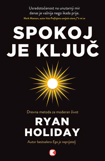 Knjiga Spokoj je ključ autora Ryan Holiday izdana 2021 kao meki uvez dostupna u Knjižari Znanje.
