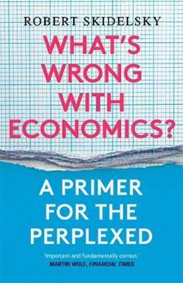 Knjiga What's Wrong with Economics? autora Robert Skidelsky izdana 2021 kao meki uvez dostupna u Knjižari Znanje.