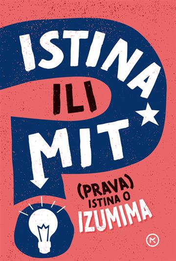Knjiga Istina ili mit: (Prava) istina o izumima autora Annabel Savery izdana 2025 kao tvrdi uvez dostupna u Knjižari Znanje.