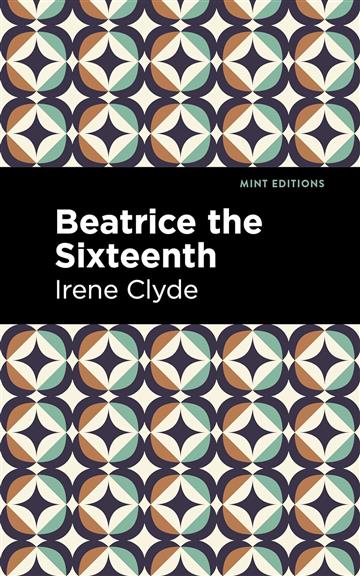 Knjiga Beatrice The Sixteenth autora Irene Clyde izdana 2023 kao meki uvez dostupna u Knjižari Znanje.