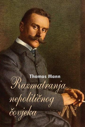 Knjiga Razmatranja nepolitičnog čovjeka autora Thomas Mann izdana 2018 kao tvrdi uvez dostupna u Knjižari Znanje.