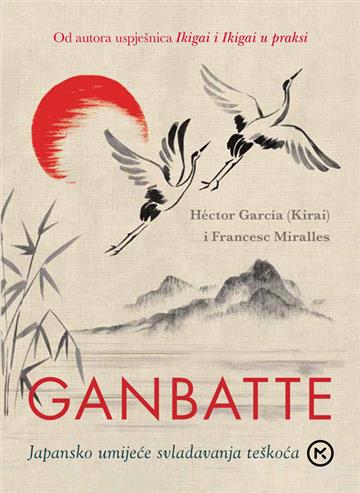 Knjiga Ganbatte autora Francesc Miralles i Hector Garcia
 izdana 2023 kao tvrdi uvez dostupna u Knjižari Znanje.