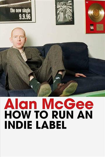 Knjiga How to Run an Indie Label autora Alan McGee izdana 2024 kao tvrdi uvez dostupna u Knjižari Znanje.