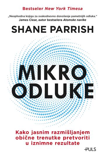 Knjiga Mikro odluke autora Shane Parrish izdana 2024 kao meki uvez dostupna u Knjižari Znanje.