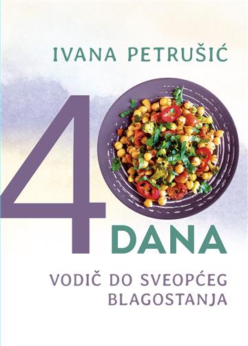 Knjiga 40 dana- vodič do sveopćeg blagostanja autora Ivana Petrušić izdana 2024 kao meki uvez dostupna u Knjižari Znanje.