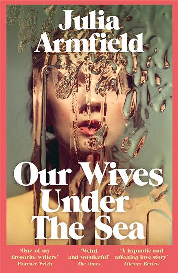 Knjiga Our Wives Under the Sea autora Julia Armfield izdana 2023 kao meki uvez dostupna u Knjižari Znanje.