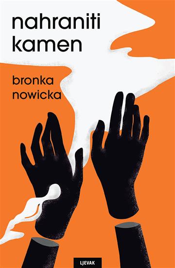 Knjiga Nahraniti kamen autora Bronka Nowicka izdana 2022 kao tvrdi uvez dostupna u Knjižari Znanje.