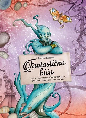 Knjiga Fantastična bića - svijet zastrašujućih čudovišta, zvijeri i magičnih stvorenja autora Renzo Barsotti izdana 2018 kao  dostupna u Knjižari Znanje.