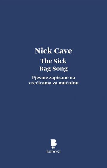 Knjiga The Sick Bag Song autora Nick Cave izdana 2022 kao tvrdi uvez dostupna u Knjižari Znanje.