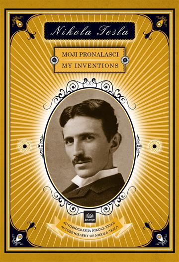 Knjiga Nikola Tesla - Moji pronalasci autora Nikola Tesla Andrej Detela izdana 2015 kao tvrdi uvez dostupna u Knjižari Znanje.
