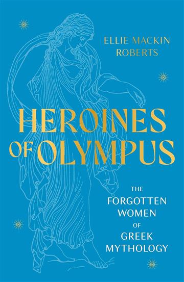 Knjiga Heroines of Olympus autora Ellie Mackin Roberts izdana 2023 kao meki uvez dostupna u Knjižari Znanje.