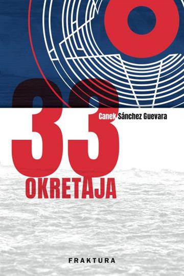 Knjiga 33 okretaja autora Canek Sánchez Guevara izdana 2018 kao tvrdi uvez dostupna u Knjižari Znanje.