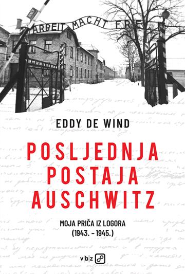 Knjiga Posljednja postaja Auschwitz autora Eddy de Wind izdana 2021 kao meki uvez dostupna u Knjižari Znanje.