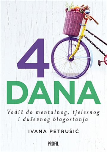Knjiga 40 dana : Vodič do mentalnog, tjelesnog i duševnog blagostanja autora Ivana Petrušić izdana 2015 kao meki uvez dostupna u Knjižari Znanje.