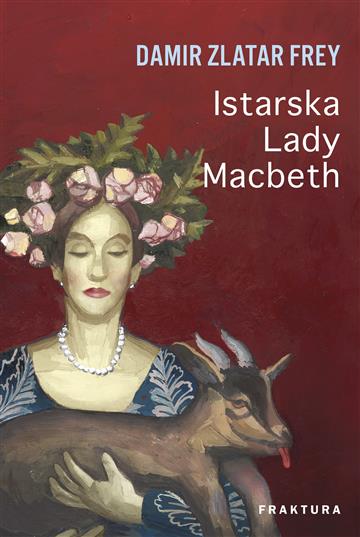 Knjiga Istarska Lady Macbeth autora Damir Zlatar Frey izdana 2020 kao tvrdi uvez dostupna u Knjižari Znanje.