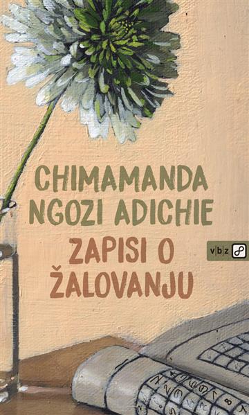 Knjiga Zapisi o žalovanju autora Chimamanda Ngozi Adichie izdana 2023 kao Tvrdi uvez dostupna u Knjižari Znanje.