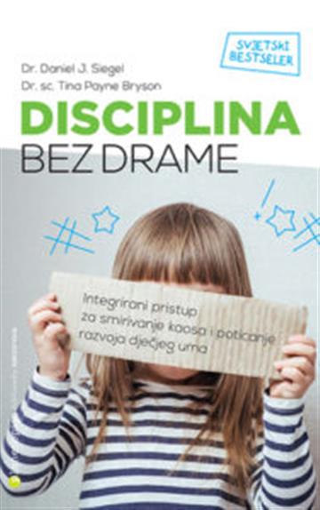 Knjiga Disciplina bez drame autora Tina Payne Bryson, Daniel J. Siegel izdana 2017 kao meki uvez dostupna u Knjižari Znanje.