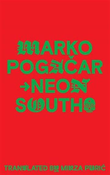 Knjiga Neon South autora Marko Pogačar izdana 2022 kao meki uvez dostupna u Knjižari Znanje.