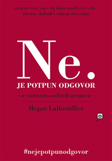 Knjiga "Ne" je potpun odgovor autora Megan LeBoutillier izdana 2018 kao meki uvez dostupna u Knjižari Znanje.