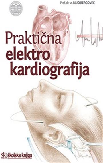 Knjiga Praktična elektrokardiografija autora Mijo Bergovec izdana 2018 kao meki uvez dostupna u Knjižari Znanje.