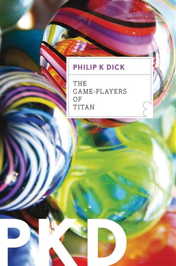 Knjiga Game-Players of Titan autora Philip K. Dick izdana 2012 kao meki uvez dostupna u Knjižari Znanje.
