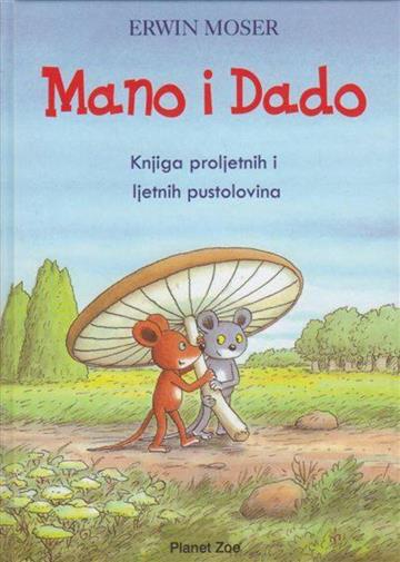 Knjiga Mano i Dado: Knjiga proljetnih i ljetnih  pustolovina autora Erwin Moser izdana  kao tvrdi uvez dostupna u Knjižari Znanje.