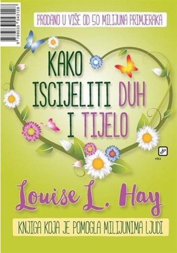 Knjiga Kako iscijeliti duh i tijelo autora Louise L.Hay izdana 2025 kao meki uvez dostupna u Knjižari Znanje.