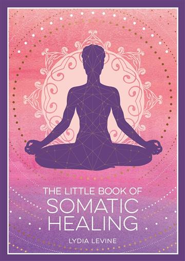 Knjiga Little Book of Somatic Healing autora Lydia Levine izdana 2025 kao meki uvez dostupna u Knjižari Znanje.