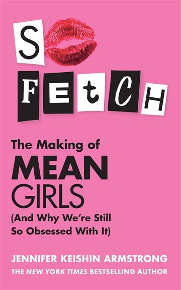 Knjiga So Fetch: Making of Mean Girls autora Jennifer Keishin Arm izdana 2024 kao tvrdi uvez dostupna u Knjižari Znanje.
