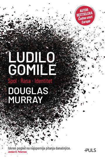 Knjiga Ludilo gomile autora Douglas Murray izdana 2020 kao meki uvez dostupna u Knjižari Znanje.