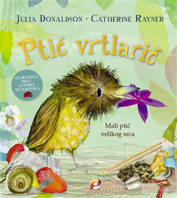 Knjiga Ptić vrtlarić autora Julia Donaldson, Catherine Rayner izdana 2024 kao tvrdi uvez dostupna u Knjižari Znanje.