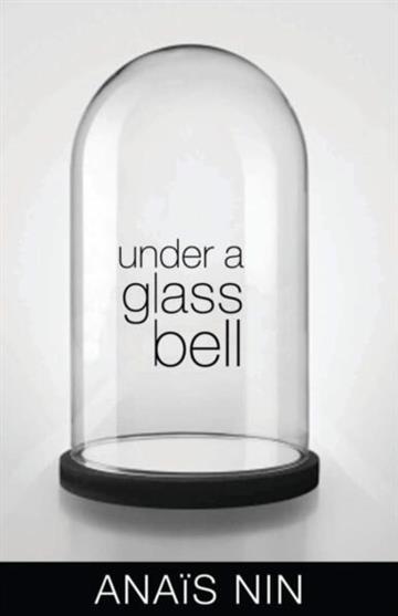 Knjiga Under a Glass Bell autora Anais Nin izdana 2013 kao meki uvez dostupna u Knjižari Znanje.