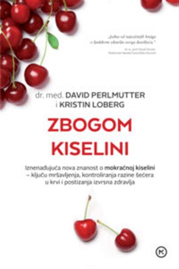 Knjiga Zbogom kiselini autora David Perlmutter, dr.med., Kristin Loberg izdana 2022 kao meki uvez dostupna u Knjižari Znanje.