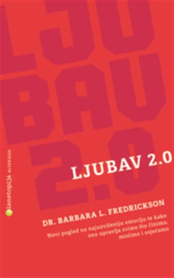 Knjiga Ljubav 2.0 autora Barbara L. Fredrickson izdana 2015 kao meki uvez dostupna u Knjižari Znanje.