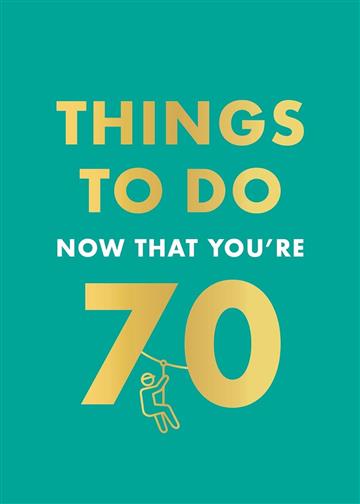 Knjiga Things to Do Now That You're 70 autora Graeme Kent izdana 2025 kao tvrdi uvez dostupna u Knjižari Znanje.