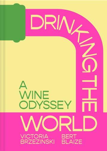 Knjiga Drinking the World: a Wine Odyssey autora Bert Blaize, Victoria Brzezinski izdana 2025 kao tvrdi uvez dostupna u Knjižari Znanje.