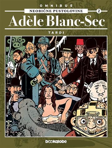 Knjiga Neobične pustolovine Adéle Blanc-Sec omnibus 2 autora Jacques Tardi izdana 2020 kao tvrdi uvez dostupna u Knjižari Znanje.