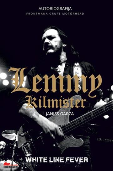 Knjiga Lemmy Kilmister: White line fever  Autobiografija autora Lemmy Kilmister i Janiss Garza izdana 2019 kao meki uvez dostupna u Knjižari Znanje.