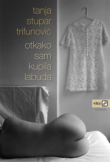 Knjiga Otkako sam kupila labuda autora Tanja Stupar Trifunović izdana 2020 kao meki uvez dostupna u Knjižari Znanje.