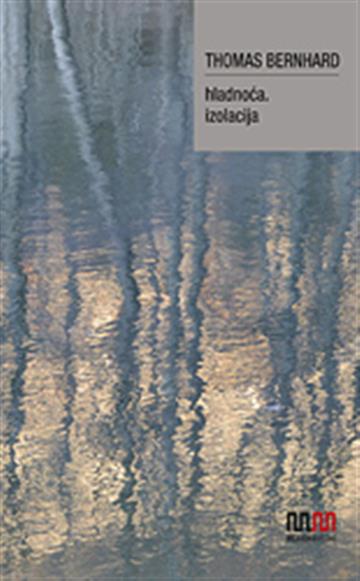 Knjiga Hladnoća / izolacija autora Thomas Bernhard izdana 2012 kao tvrdi uvez dostupna u Knjižari Znanje.