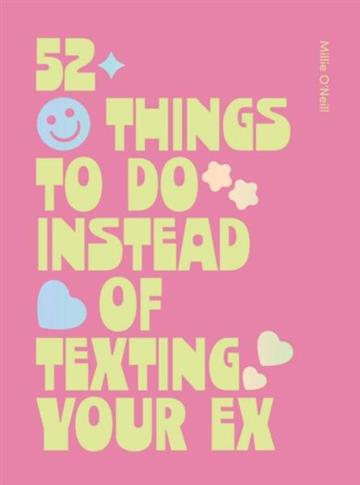 Knjiga 52 Things to Do Instead of Texting Your Ex autora Millie O'Neill izdana 2026 kao tvrdi uvez dostupna u Knjižari Znanje.