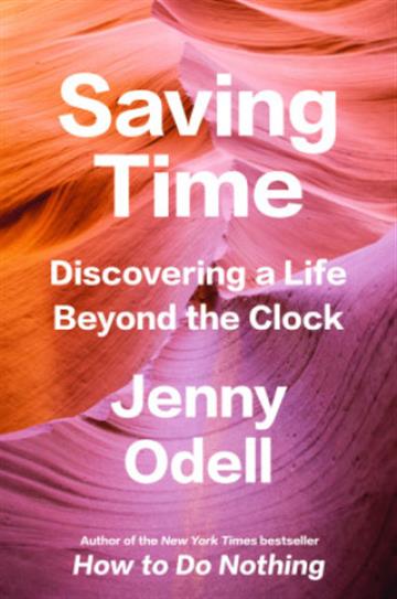 Knjiga Saving Time: Discovering a Life Beyond the Clock autora Jenny Odell izdana 2023 kao meki uvez dostupna u Knjižari Znanje.