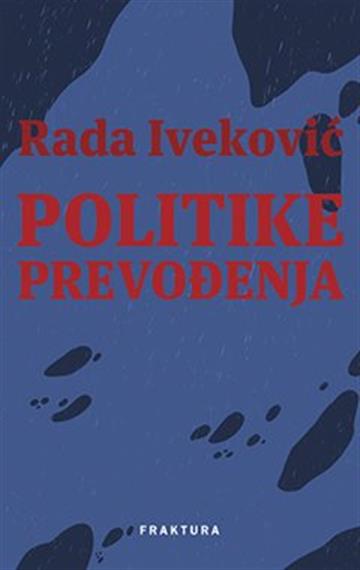 Knjiga Politike prevođenja autora Rada Iveković izdana 2022 kao tvrdi uvez dostupna u Knjižari Znanje.