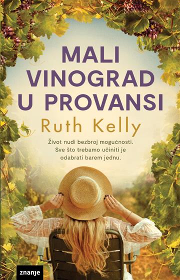 Knjiga Mali vinograd u Provansi autora Ruth Kelly izdana 2023 kao meki dostupna u Knjižari Znanje.
