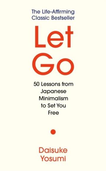 Knjiga Let Go : 50 Lessons from Japanese Minimalism autora Daisuke Yosumi izdana 2026 kao tvrdi uvez dostupna u Knjižari Znanje.